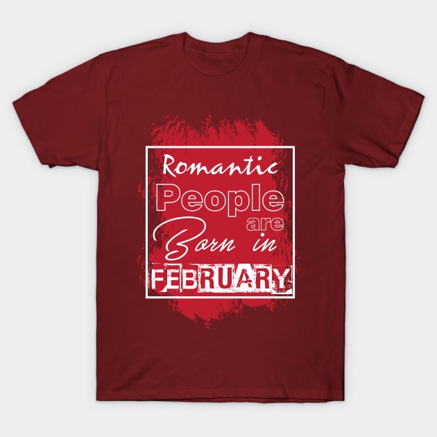 Romantic people are born in February T-Shirt by variantees